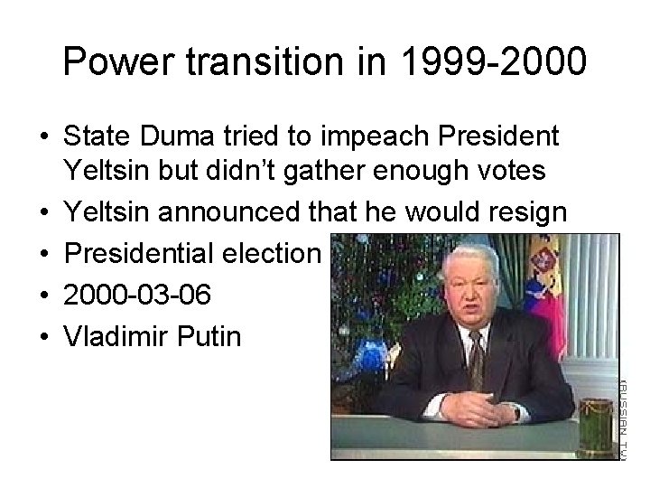Power transition in 1999 -2000 • State Duma tried to impeach President Yeltsin but