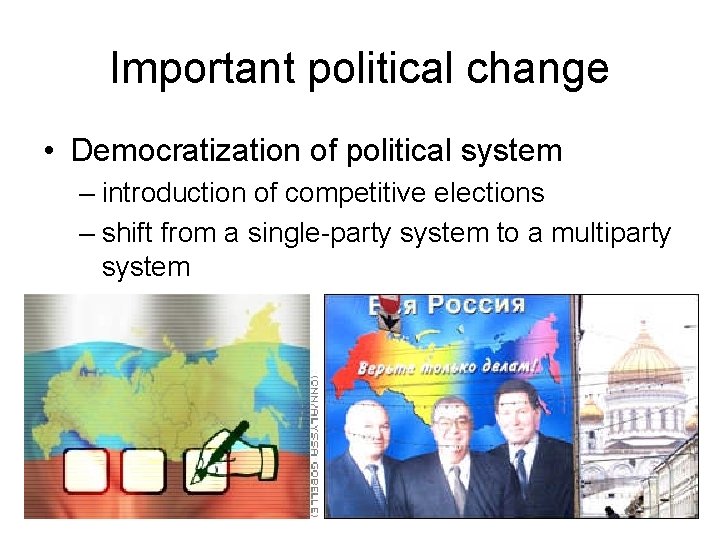Important political change • Democratization of political system – introduction of competitive elections –