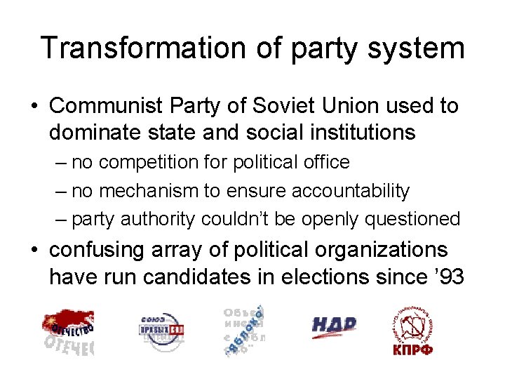 Transformation of party system • Communist Party of Soviet Union used to dominate state