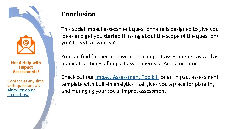 Conclusion This social impact assessment questionnaire is designed to give you ideas and get