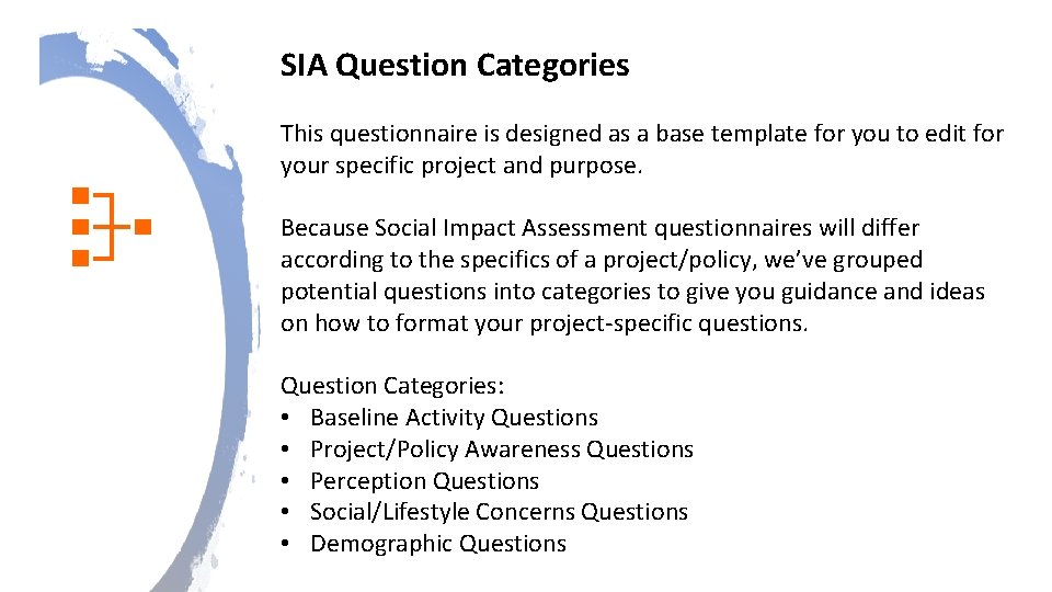SIA Question Categories This questionnaire is designed as a base template for you to