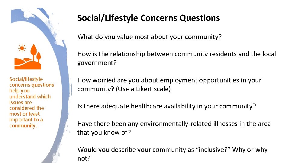 Social/Lifestyle Concerns Questions What do you value most about your community? How is the