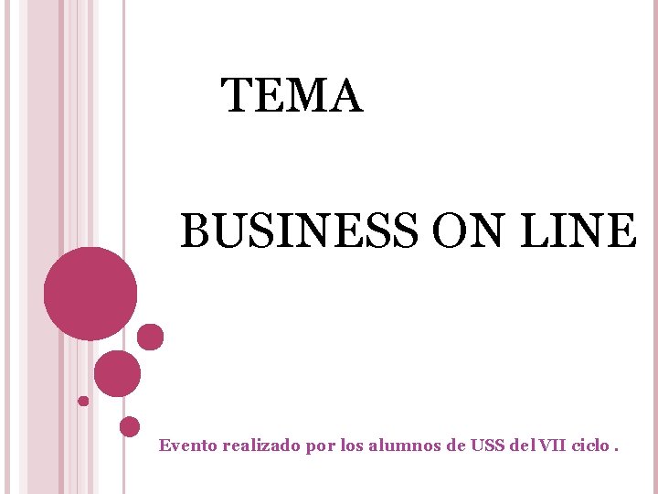 TEMA BUSINESS ON LINE Evento realizado por los alumnos de USS del VII ciclo.