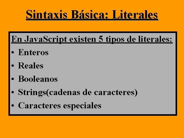 Sintaxis Básica: Literales En Java. Script existen 5 tipos de literales: • Enteros • Sintaxis Básica: Literales En Java. Script existen 5 tipos de literales: • Enteros •
