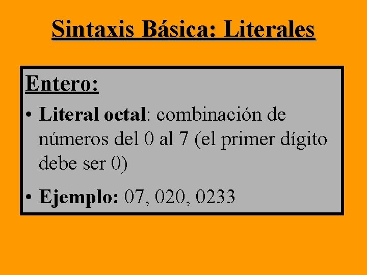 Sintaxis Básica: Literales Entero: • Literal octal: combinación de números del 0 al 7 Sintaxis Básica: Literales Entero: • Literal octal: combinación de números del 0 al 7