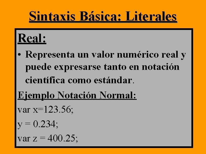 Sintaxis Básica: Literales Real: • Representa un valor numérico real y puede expresarse tanto Sintaxis Básica: Literales Real: • Representa un valor numérico real y puede expresarse tanto