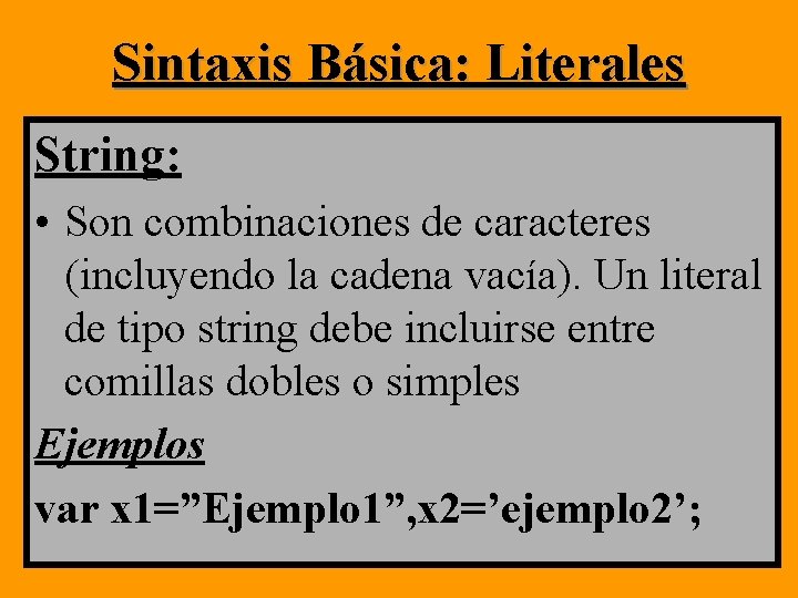 Sintaxis Básica: Literales String: • Son combinaciones de caracteres (incluyendo la cadena vacía). Un Sintaxis Básica: Literales String: • Son combinaciones de caracteres (incluyendo la cadena vacía). Un