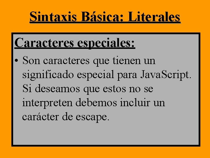 Sintaxis Básica: Literales Caracteres especiales: • Son caracteres que tienen un significado especial para Sintaxis Básica: Literales Caracteres especiales: • Son caracteres que tienen un significado especial para