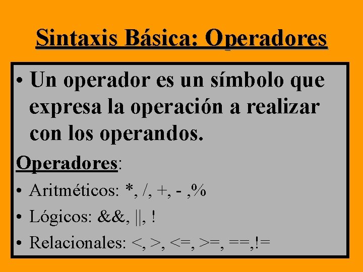 Sintaxis Básica: Operadores • Un operador es un símbolo que expresa la operación a Sintaxis Básica: Operadores • Un operador es un símbolo que expresa la operación a