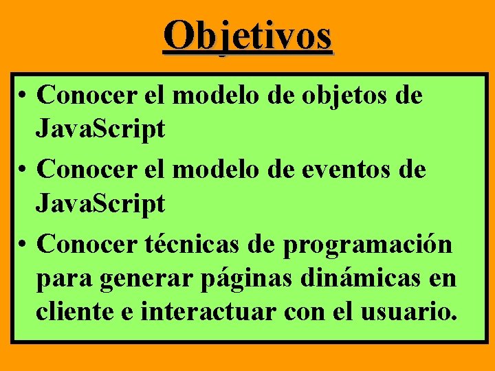 Objetivos • Conocer el modelo de objetos de Java. Script • Conocer el modelo Objetivos • Conocer el modelo de objetos de Java. Script • Conocer el modelo