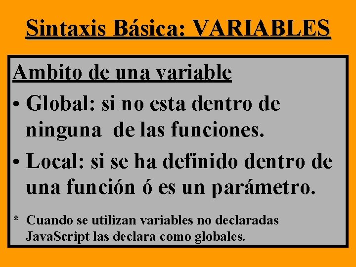 Sintaxis Básica: VARIABLES Ambito de una variable • Global: si no esta dentro de Sintaxis Básica: VARIABLES Ambito de una variable • Global: si no esta dentro de
