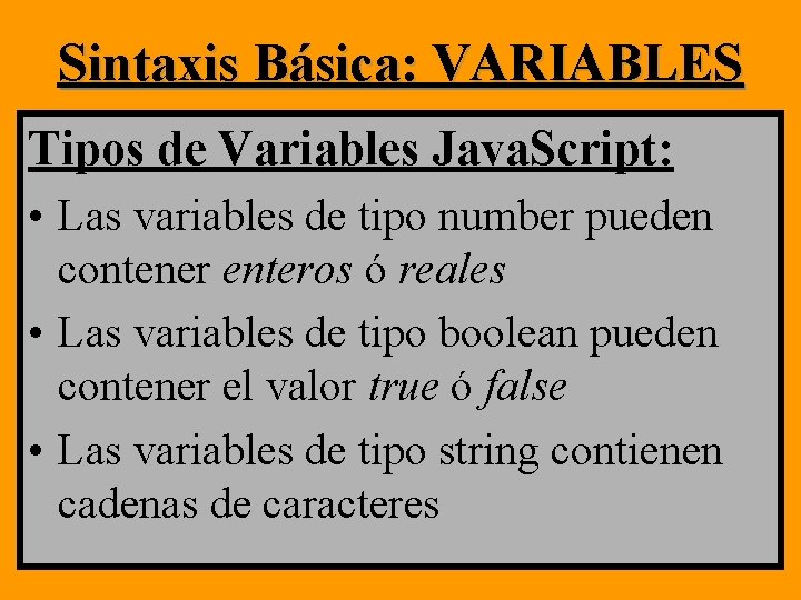 Sintaxis Básica: VARIABLES Tipos de Variables Java. Script: • Las variables de tipo number Sintaxis Básica: VARIABLES Tipos de Variables Java. Script: • Las variables de tipo number