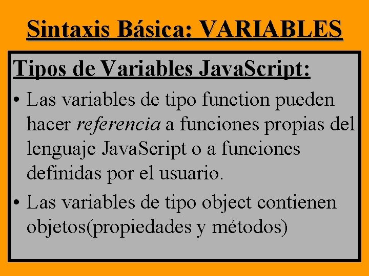 Sintaxis Básica: VARIABLES Tipos de Variables Java. Script: • Las variables de tipo function Sintaxis Básica: VARIABLES Tipos de Variables Java. Script: • Las variables de tipo function