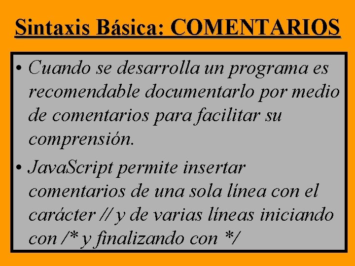 Sintaxis Básica: COMENTARIOS • Cuando se desarrolla un programa es recomendable documentarlo por medio Sintaxis Básica: COMENTARIOS • Cuando se desarrolla un programa es recomendable documentarlo por medio
