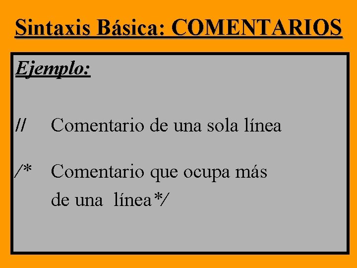 Sintaxis Básica: COMENTARIOS Ejemplo: // Comentario de una sola línea /* Comentario que ocupa Sintaxis Básica: COMENTARIOS Ejemplo: // Comentario de una sola línea /* Comentario que ocupa