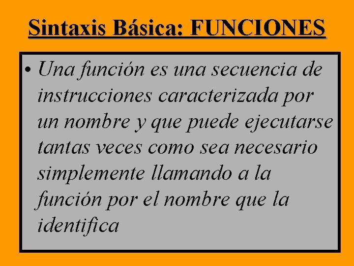 Sintaxis Básica: FUNCIONES • Una función es una secuencia de instrucciones caracterizada por un Sintaxis Básica: FUNCIONES • Una función es una secuencia de instrucciones caracterizada por un