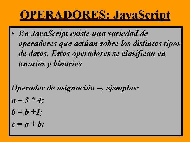 OPERADORES: Java. Script • En Java. Script existe una variedad de operadores que actúan OPERADORES: Java. Script • En Java. Script existe una variedad de operadores que actúan