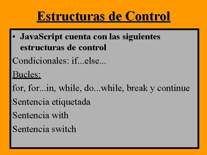 Estructuras de Control • Java. Script cuenta con las siguientes estructuras de control Condicionales: Estructuras de Control • Java. Script cuenta con las siguientes estructuras de control Condicionales: