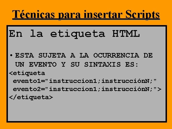 Técnicas para insertar Scripts En la etiqueta HTML • ESTA SUJETA A LA OCURRENCIA Técnicas para insertar Scripts En la etiqueta HTML • ESTA SUJETA A LA OCURRENCIA