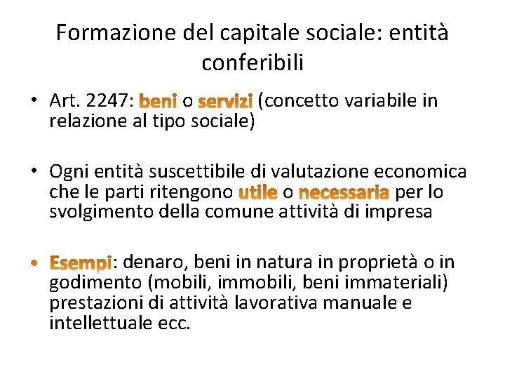 Formazione del capitale sociale: entità conferibili • Art. 2247: o (concetto variabile in relazione