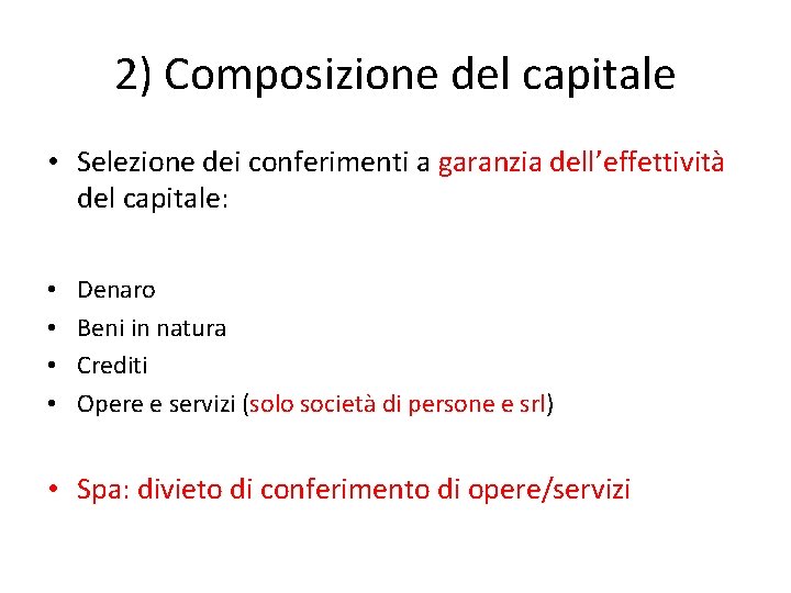 2) Composizione del capitale • Selezione dei conferimenti a garanzia dell’effettività del capitale: •