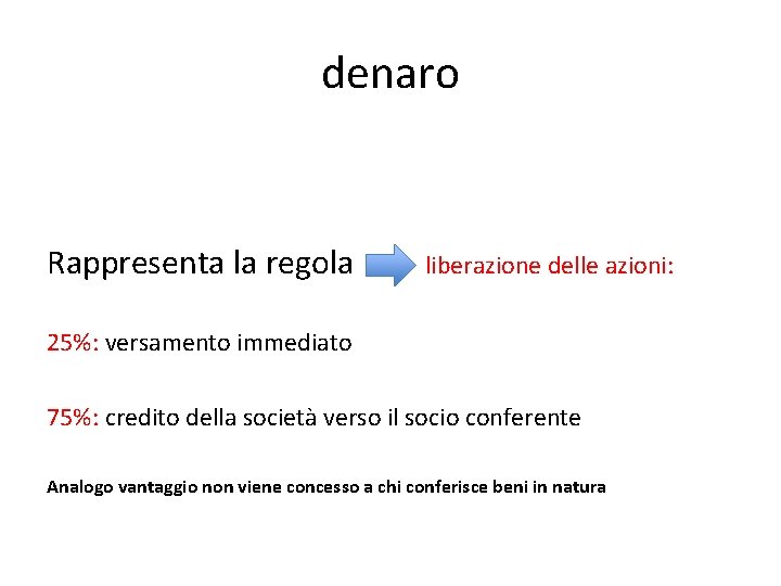 denaro Rappresenta la regola liberazione delle azioni: 25%: versamento immediato 75%: credito della società