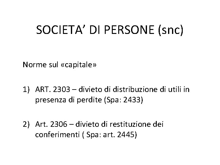 SOCIETA’ DI PERSONE (snc) Norme sul «capitale» 1) ART. 2303 – divieto di distribuzione