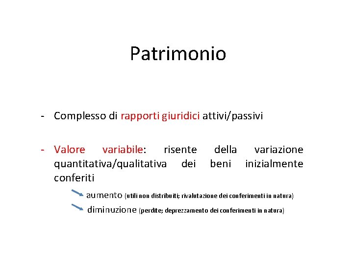 Patrimonio - Complesso di rapporti giuridici attivi/passivi - Valore variabile: risente quantitativa/qualitativa dei conferiti