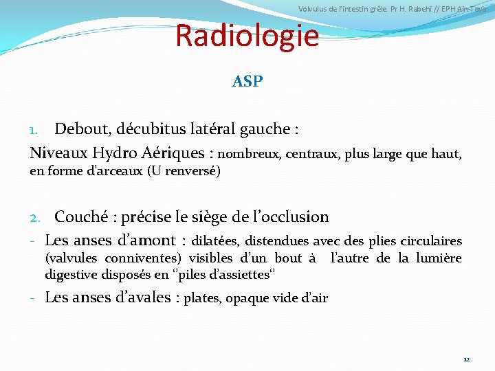 Volvulus de l’intestin grêle. Pr H. Rabehi // EPH Ain-Taya Radiologie ASP 1. Debout,