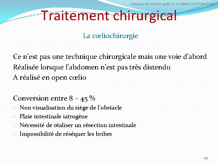 Volvulus de l’intestin grêle. Pr H. Rabehi // EPH Ain-Taya Traitement chirurgical La cœliochirurgie