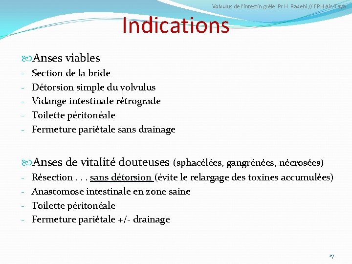 Volvulus de l’intestin grêle. Pr H. Rabehi // EPH Ain-Taya Indications Anses viables -