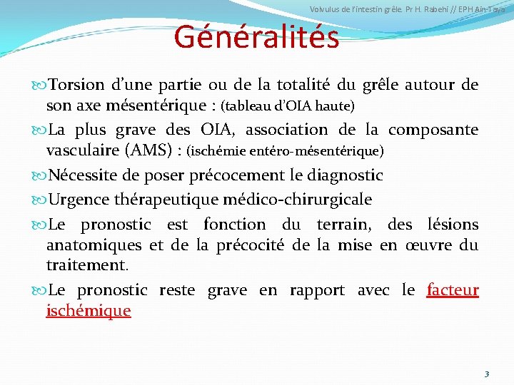 Volvulus de l’intestin grêle. Pr H. Rabehi // EPH Ain-Taya Généralités Torsion d’une partie