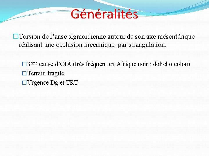 Généralités �Torsion de l’anse sigmoïdienne autour de son axe mésentérique réalisant une occlusion mécanique