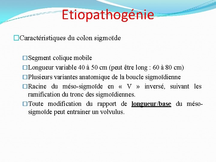 Etiopathogénie �Caractéristiques du colon sigmoïde �Segment colique mobile �Longueur variable 40 à 50 cm