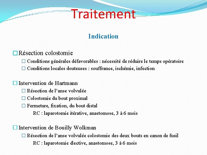 Traitement Indication �Résection colostomie � Conditions générales défavorables : nécessité de réduire le temps