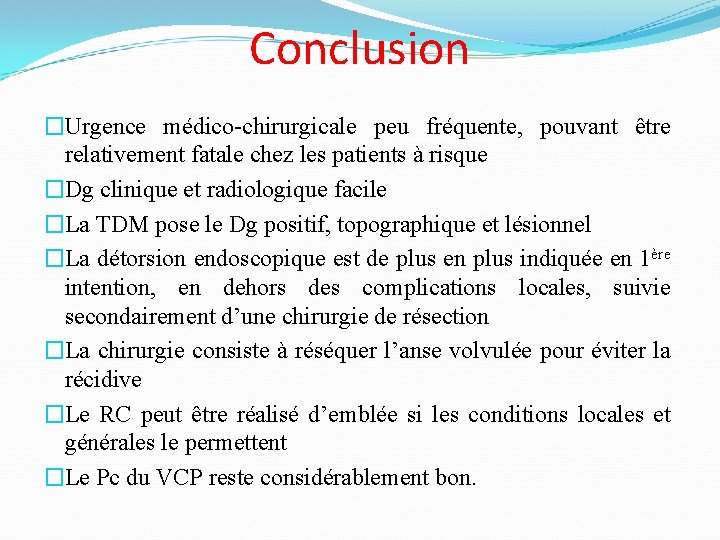 Conclusion �Urgence médico-chirurgicale peu fréquente, pouvant être relativement fatale chez les patients à risque