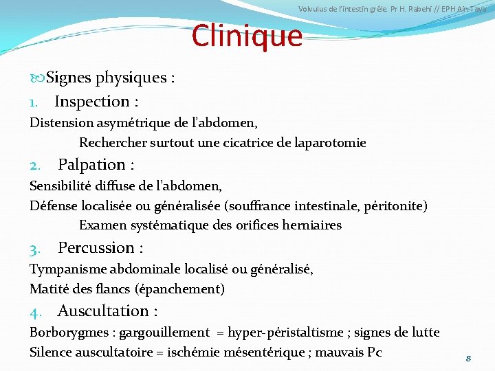 Volvulus de l’intestin grêle. Pr H. Rabehi // EPH Ain-Taya Clinique Signes physiques :