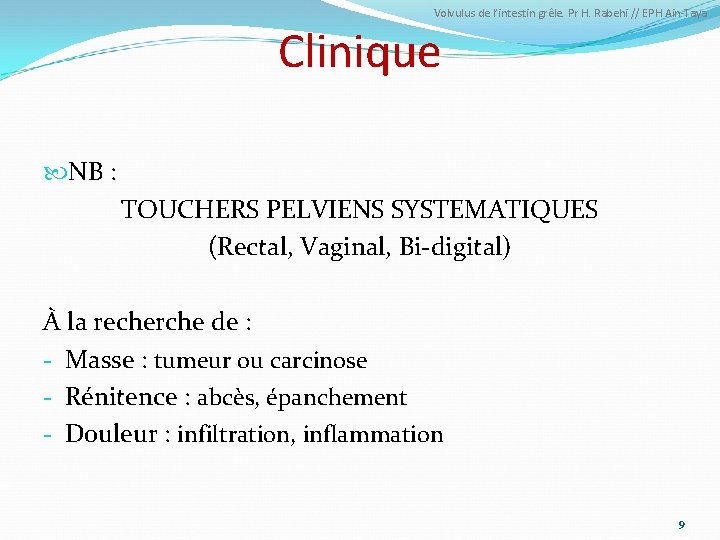 Volvulus de l’intestin grêle. Pr H. Rabehi // EPH Ain-Taya Clinique NB : TOUCHERS