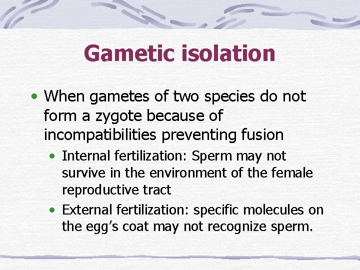 Gametic isolation • When gametes of two species do not form a zygote because
