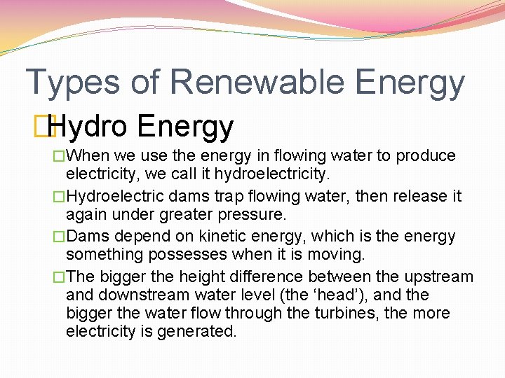 Types of Renewable Energy �Hydro Energy �When we use the energy in flowing water