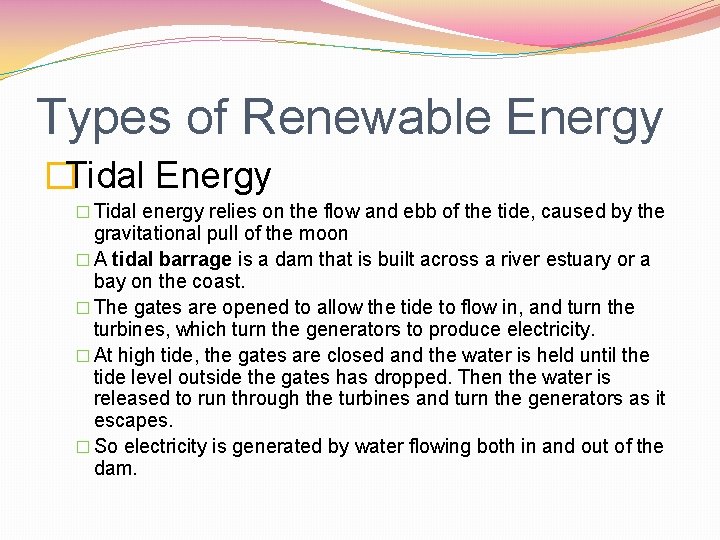 Types of Renewable Energy �Tidal Energy � Tidal energy relies on the flow and