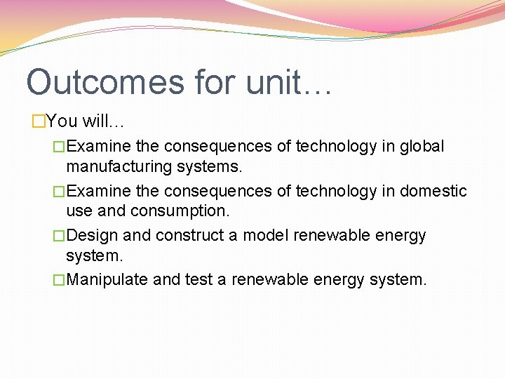 Outcomes for unit… �You will… �Examine the consequences of technology in global manufacturing systems.
