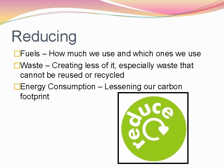 Reducing �Fuels – How much we use and which ones we use �Waste –
