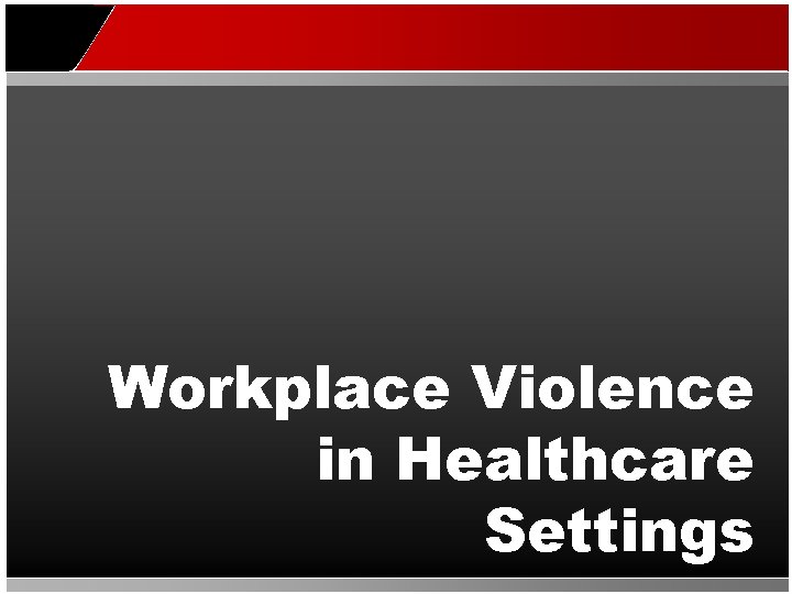 Workplace Violence in Healthcare Settings 