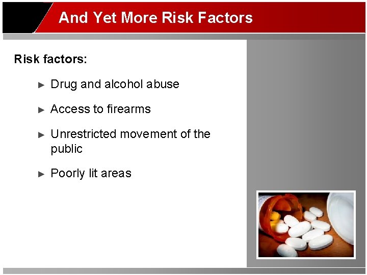 And Yet More Risk Factors Risk factors: ► Drug and alcohol abuse ► Access