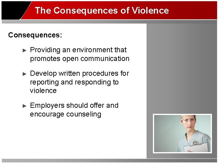 The Consequences of Violence Consequences: ► Providing an environment that promotes open communication ►