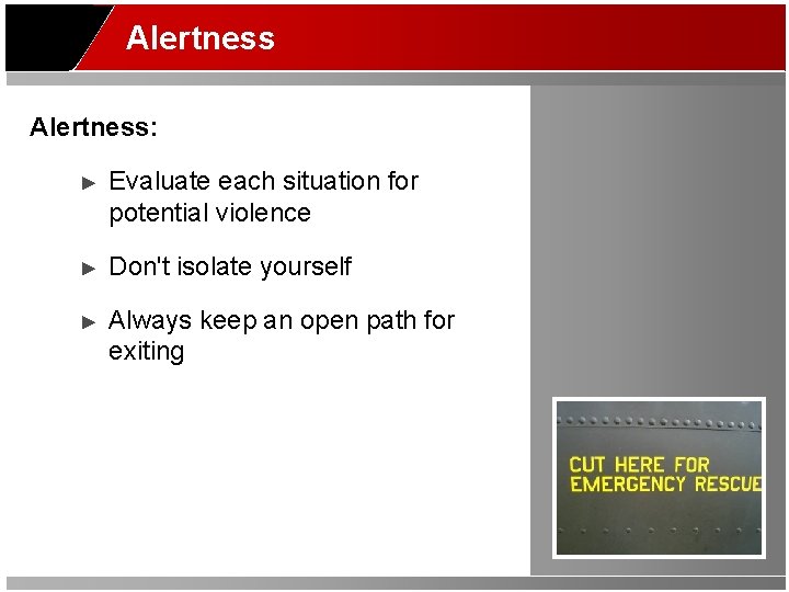 Alertness: ► Evaluate each situation for potential violence ► Don't isolate yourself ► Always