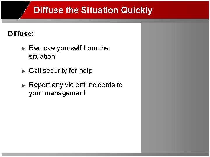 Diffuse the Situation Quickly Diffuse: ► Remove yourself from the situation ► Call security