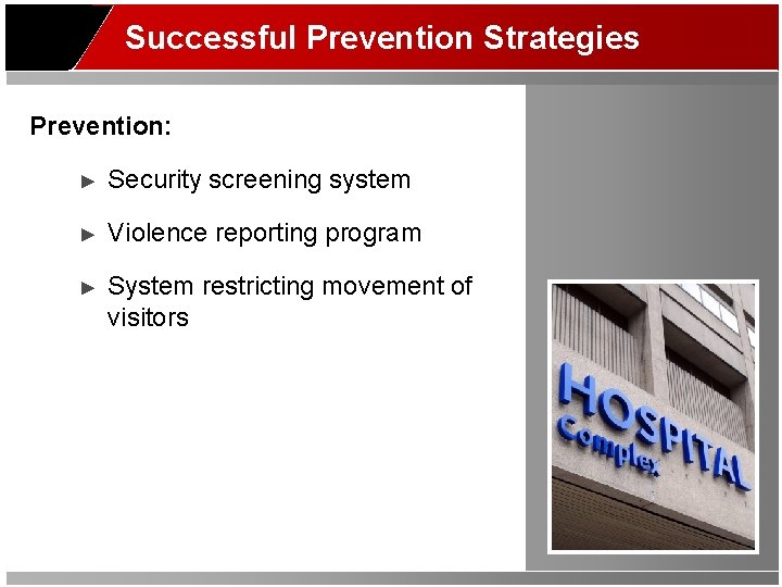 Successful Prevention Strategies Prevention: ► Security screening system ► Violence reporting program ► System