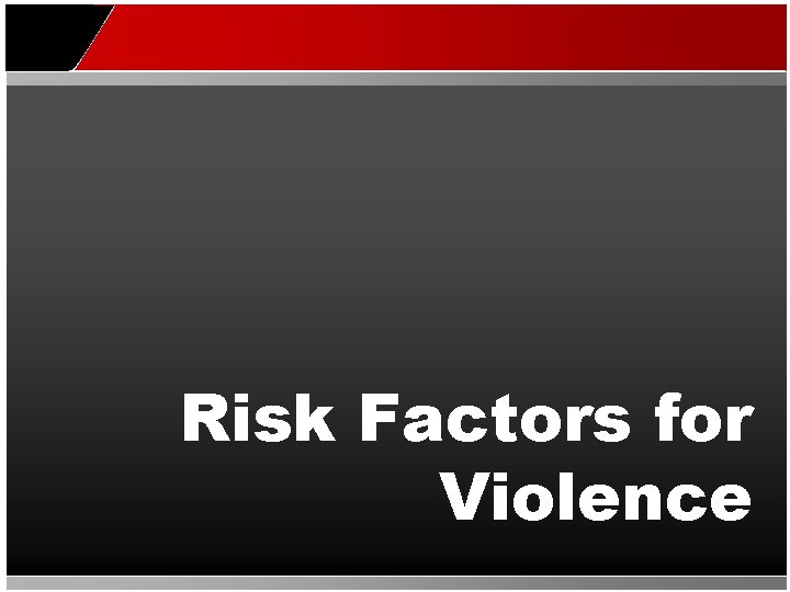 Risk Factors for Violence 